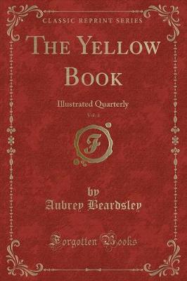 The Yellow Book, Vol. 4: Illustrated Quarterly (Classic Reprint)