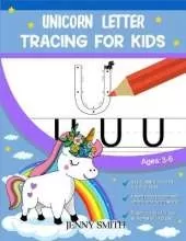 Unicorn Letter Tracing for Kids: 3-in-1: +120 Practice Pages: Workbook for Preschool, Kindergarten, and Kids Ages 3-7