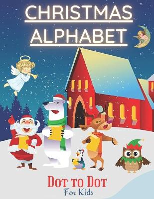Christmas Alphabet Dot to Dot Book for Kids: Coloring Book with Letter Tracing for Preschool and Kindergarten