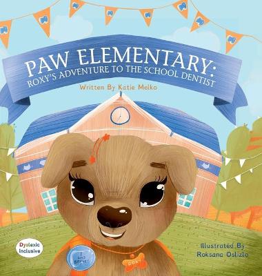 Paw Elementary- Roxy's Adventure to the School Dentist Dyslexic Edition: Dyslexic Inclusive