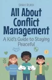 All About Conflict Management: A Kid's Guide to Staying Peaceful