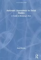 Authentic Assessment in Social Studies: A Guide to Keeping it Real