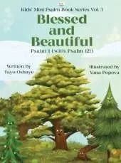 Blessed and Beautiful: An Inspirational Christian Book for Kids About Psalm 1 and Psalm 121 [with Morals About Self-Acceptance, Understanding God, and Friendship]