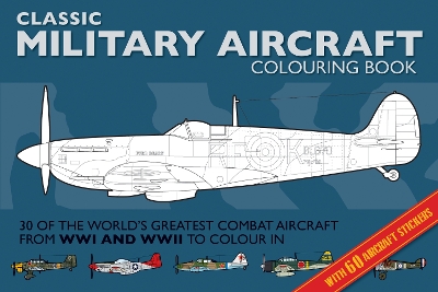 Military Aircraft Colouring Book: Classic Colouring Books: World's Greatest Combat Aircraft to Colour In