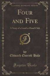 Four and Five: A Story of a Lend-a-Hand Club (Classic Reprint)