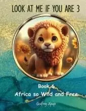 Look at me if you are 3: Book 6 - Africa so Wild and Free