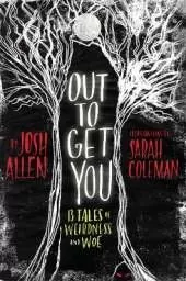 Out to Get You: 13 Tales of Weirdness and Woe