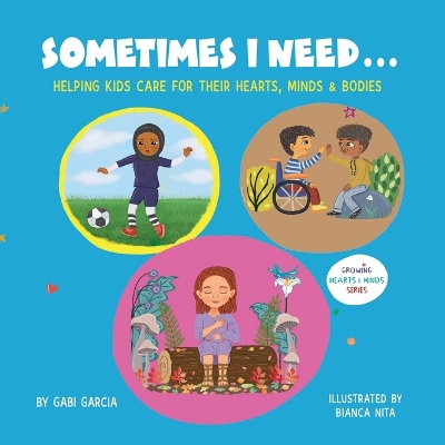 Sometimes I Need...: Helping kids care for their hearts, minds & bodies