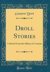 Droll Stories: Collected From the Abbeys of Touraine (Classic Reprint)