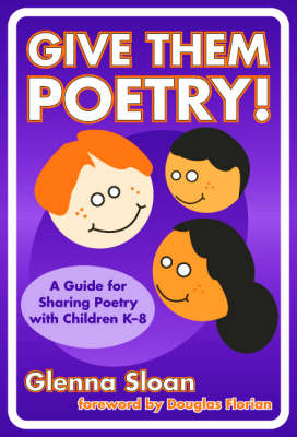 Give Them Poetry!: A Guide to Sharing Poetry with Children