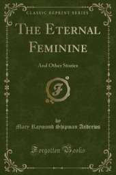 The Eternal Feminine: And Other Stories (Classic Reprint)