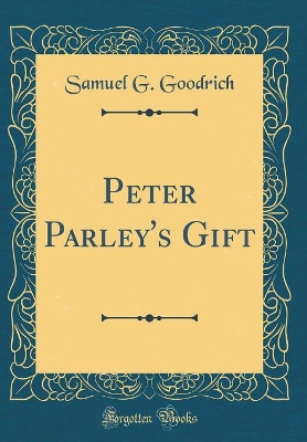Peter Parley's Gift (Classic Reprint)
