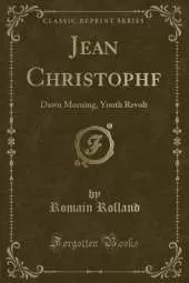 Jean Christophf: Dawn Morning, Youth Revolt (Classic Reprint)