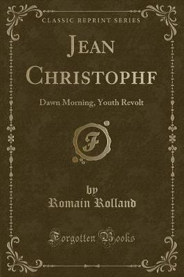 Jean Christophf: Dawn Morning, Youth Revolt (Classic Reprint)