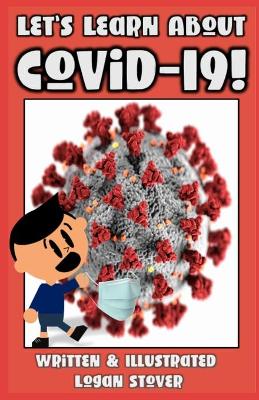 Let's Learn About COVID-19!: Answers to Kid's biggest questions about Coronavirus! Written to help kids understand. Perfect for Parents! Homeschool and home education approved!
