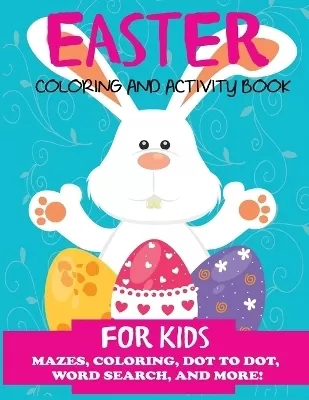 Easter Coloring and Activity Book for Kids: Mazes, Coloring, Dot to Dot, Word Search, and More. Activity Book for Kids Ages 4-8, 5-12