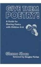Give Them Poetry!: A Guide to Sharing Poetry with Children
