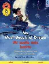 My Most Beautiful Dream - Mi sueño más bonito (English - Spanish): Bilingual children's picture book with online audio and video