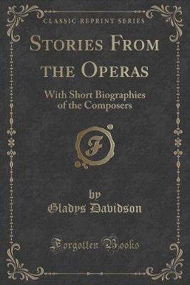 Stories from the Operas: With Short Biographies of the Composers (Classic Reprint)