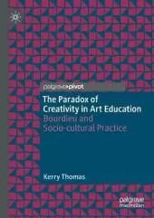 The Paradox of Creativity in Art Education: Bourdieu and Socio-cultural Practice