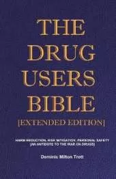 The Drug Users Bible [Extended Edition]: Harm Reduction, Risk Mitigation, Personal Safety