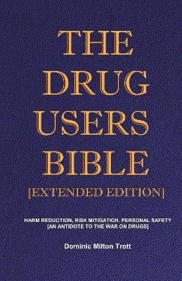 The Drug Users Bible [Extended Edition]: Harm Reduction, Risk Mitigation, Personal Safety