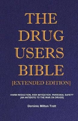 The Drug Users Bible [Extended Edition]: Harm Reduction, Risk Mitigation, Personal Safety