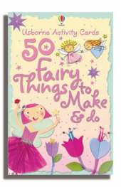 50 Fairy Things to Make and Do