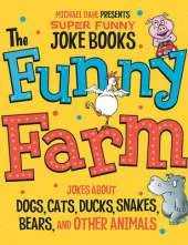 The Funny Farm: Jokes About Dogs, Cats, Ducks, Snakes, Bears, and Other Animals