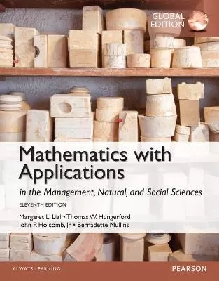 Mathematics with Applications In the Management, Natural and Social Sciences plus Pearson MyLab Mathematics with Pearson eText, Global Edition: Lial:MathswdApp MML pack GE_o11