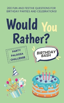 Would You Rather: Birthday Bash Edition: 200 Fun and Festive Questions for Birthday Parties and Celebrations!