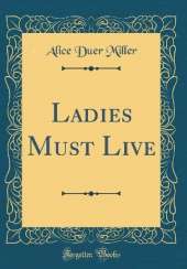 Ladies Must Live (Classic Reprint)