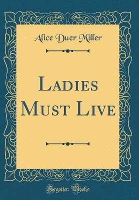 Ladies Must Live (Classic Reprint)