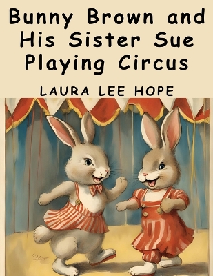 Bunny Brown and His Sister Sue Playing Circus