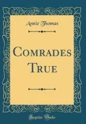 Comrades True (Classic Reprint)