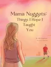 Mama Nuggets: Things I Hope I Taught You