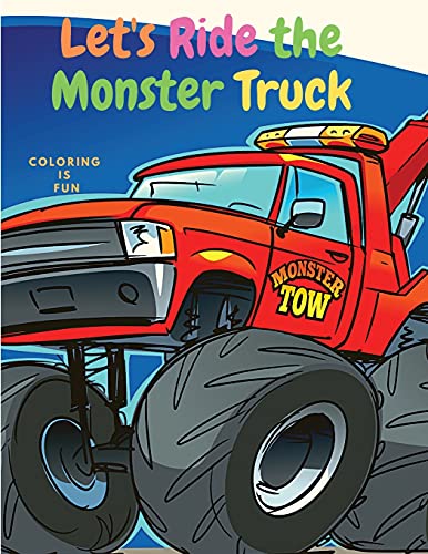 Let's Ride the Monster Truck: Coloring Book for Kids with Classic Cars, Trucks, Monster Trucks, Tanks, Trains, Tractors and More!