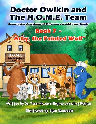 Doctor Owlkin and The H.O.M.E. Team Book 7 - Arby, the Painted Wolf: Encouraging Acceptance of Differences or Additional Needs