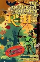 THE MAGNIFICENT ADVENTURES OF ROBIN HOOD; Condensed and Written by Suchitra Ramadurai; Size 5.5x8.5"; Softcover/Paperback: The Complete Tales of England's Boldest Outlaw!