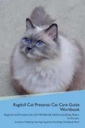 Ragdoll Cat Presents: Cat Care Guide Workbook Ragdoll Cat Presents Cat Care Workbook with Journalling, Notes, To Do List. Includes: Training, Feeding, Supplies, Breeding, Cleaning & More Volume 1