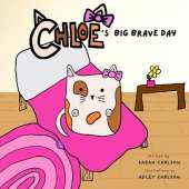 Chloe's Big Brave Day: Helping Kids Find Bravery During Surgery and Big Days