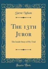 The 13th Juror: The Inside Story of My Trial (Classic Reprint)