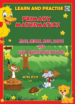 LEARN AND PRACTISE,   PRIMARY MATHEMATICS,   WORKBOOK  ~ 33: Mean, Median, Mode, Range and Least Common Multiple (LCM)