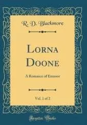 Lorna Doone, Vol. 1 of 2: A Romance of Exmoor (Classic Reprint)