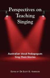Perspectives on Teaching Singing: Australian Vocal Pedagogues Sing Their Stories