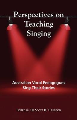 Perspectives on Teaching Singing: Australian Vocal Pedagogues Sing Their Stories