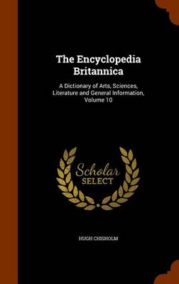 The Encyclopedia Britannica: A Dictionary of Arts, Sciences, Literature and General Information, Volume 10