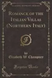 Romance of the Italian Villas (Northern Italy) (Classic Reprint)