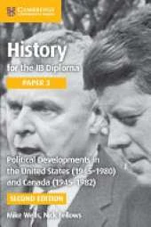 History for the IB Diploma Paper 3 Political Developments in the United States (1945-1980) and Canada (1945-1982)