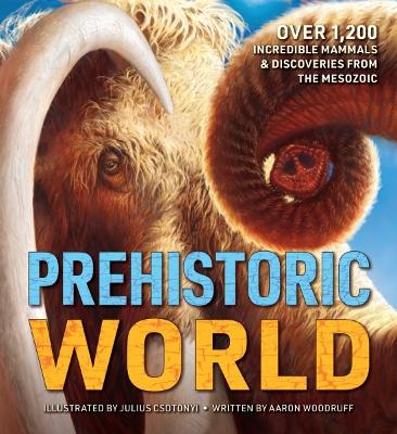 Prehistoric World: Over 1,200 Incredible Mammals and   Discoveries from the Mesozoic and   Cenozoic